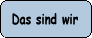 Das sind wir
